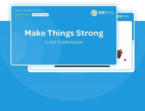 Sample Curriculum - Make Things Strong K - Slide Companion